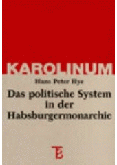 kniha Das politische System in der Habsburgermonarchie Konstitutionalismus, Parlamentarismus und politische Partizipation, Karolinum  1998