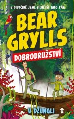 kniha Bear Grylls Dobrodružství v džungli, Pikola 2021