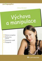 kniha Výchova a manipulace podstata manipulace, mechanizmy a proces, vynucování a násilí, propaganda, Grada 2008