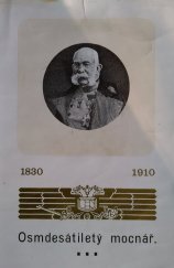 kniha 1830-1910 Osmdesátiletý mocnář : Význačné události a zajím. obr. ze živ. J.V. cís. a krále Františka Josefa I., Místodrž. knihtisk. 1910