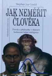 kniha Jak neměřit člověka pravda a předsudky v dějinách hodnocení lidské inteligence, Nakladatelství Lidové noviny 1998