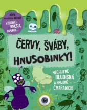 kniha Červy, šváby, hnusobinky Nechutné bludiská a hnusné čmáranice!, Slovart 2014
