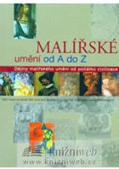 kniha Malířské umění od A do Z dějiny malířského umění od počátků civilizace, Rebo 2006