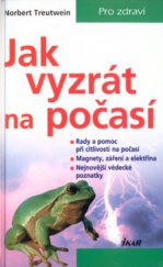 kniha Jak vyzrát na počasí rady a pomoc při citlivosti na počasí : magnety, záření a elektřina : nejnovější vědecké poznatky, Ikar 2001