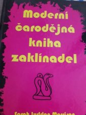 kniha Moderní čarodějná kniha zaklínadel vše, co potřebujete znát k zaklínání, čarování a provádění magie lásky a k dosažení všeho, čeho chcete v životě dosáhnout pomocí okultních sil, Schneider 1998