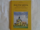 kniha Poutní místa Soběslavska a Třeboňska s přilehlou částí Dolních Rakous milostné obrazy, sochy a místa zvláštní zbožnosti, Veduta - Bohumír Němec 2009