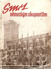 kniha Smrt německým okupantům Pražské národní povstání, Tiskové oddělení hlavní správy výchovy a osvěty při MNO 1945