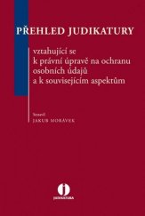 kniha Přehled judikatury vztahující se k právní úpravě na ochranu osobních údajů a k s, Wolters Kluwer 2016