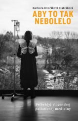 kniha Aby to tak nebolelo Príbeh(y) slovenskej paliatívnej medicíny, Slovart 2024