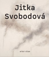 kniha Jitka Svobodová monografie, Arbor vitae 2022