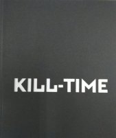 kniha Kill-Time 6.2.-30.3.2014, Galerie Obecního domu v Opavě / kurátor výstavy a text v katalogu Jan Kunze, Opavská kulturní organizace 2014