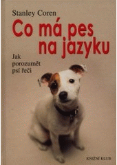 kniha Co má pes na jazyku jak porozumět psí řeči, Knižní klub 2001
