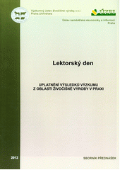 kniha Uplatnění výsledků výzkumu z oblasti živočišné výroby v praxi lektorský den : povinná vzdělávací akce pro privátní poradce v registru MZe ČR : sborník přednášek : Uhříněves, květen 2012, Výzkumný ústav živočišné výroby 2012