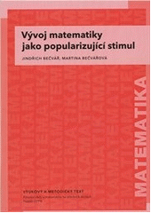 kniha Vývoj matematiky jako popularizující stimul vzdělávací modul matematika : výukový a metodický text : Přírodní vědy a matematika na středních školách v Praze: aktivně, aktuálně a s aplikacemi - projekt OPPA, P3K 2012