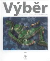 kniha Výběr fotografie členů Asociace profesionálních fotografů, Asociace profesionálních fotografů České republiky 2007