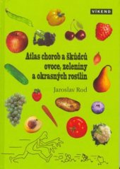 kniha Atlas chorob a škůdců ovoce, zeleniny a okrasných rostlin, Víkend  2003
