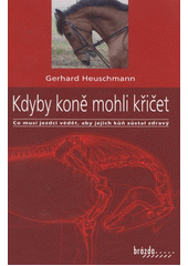 kniha Kdyby koně mohli křičet co musí jezdci vědět, aby jejich kůň zůstal zdravý, Brázda 2012