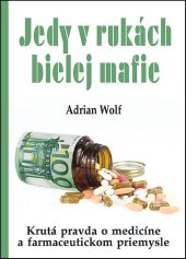 kniha Jedy v rukách bielej mafie Krutá pravda o medicíne a farmaceutickom priemysle, Eko-konzult 2016