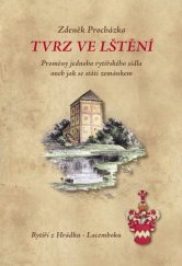 kniha Tvrz ve Lštění Proměny jednoho rytířského sídla aneb jak se státi zemánkem, Nakladatelství Českého lesa 2013