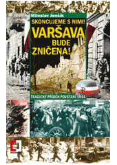 kniha Skoncujeme s nimi! Varšava bude zničena! tragický příběh povstání 1944, Epocha 2011
