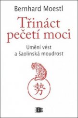 kniha Třináct pečetí moci umění vést a šaolinská moudrost, Beta 2011