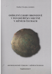 kniha Osídlení z doby bronzové v povodí říčky Smutné v jižních Čechách, Jihočeské muzeum v Českých Budějovicích 2011