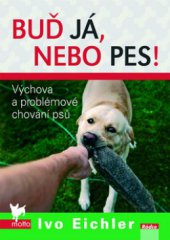 kniha Buď já, nebo pes! výchova a problémové chování psů, Motto 2009
