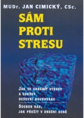 kniha Sám proti stresu jak se ubránit stresu a udržet duševní rovnováhu : soubor rad, jak přežít v dnešní době, VIP Books 2007