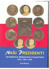 kniha Naši prezidenti na mincích, medailích a plaketách 1918, 1993, 2008, Veduta ve spolupráci s Českou numismatickou společností, pobočka Nymburk-Poděbrady a Národním muzeem v Praze 2008