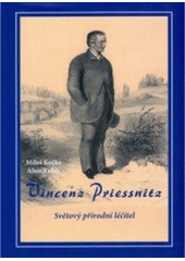 kniha Vincenz Priessnitz světový přírodní léčitel, Veduta - Bohumír Němec 2006