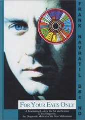kniha For your eyes only a fascinating look at the art and science of iris diagnosis, the diagnostic method of the new millennium, Frank Navratil 2001