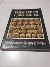 kniha Výsevy kaktusů a jiných sukulentů Jubilejní sborník Klubu kaktusářů, Chrudim 1971-1981, Klub kaktusářů, specializovaná organ. Čes. zahrádkářského svazu 1981