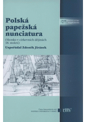 kniha Polská papežská nunciatura v Opavě (Slezsko v církevních dějinách 18. století), Slezská univerzita v Opavě 2009