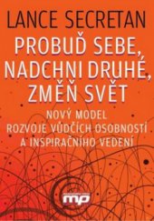 kniha Probuď sebe, nadchni druhé, změň svět! nový model rozvoje vůdčích osobností a inspirujícího vedení, Management Press 2011