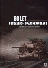 kniha Šedesát let ostravsko-opavské operace vzpomínky účastníků bojů, Montanex 2005