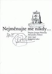 kniha Nejměnujte me nikdy-- dopisy Josipa Plečnika Alexandru Titlovi 1919-1947 : kompletní edice, Přátelé Prahy 3 2010