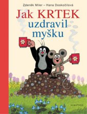 kniha Jak Krtek uzdravil myšku, Albatros 2013