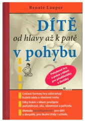 kniha Dítě od hlavy až k patě v pohybu pohybové hry a práce s tělem pro předškoláky a školáky, Poznání 2007