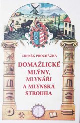 kniha Domažlické mlýny, mlynáři a mlýnská strouha, Nakladatelství Českého lesa 2015