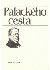 kniha Palackého cesta pohledy na život a činnost Františka Palackého a lidí mu blízkých : sborník příspěvků k 200. výročí narození Františka Palackého, Univerzita Palackého 1998