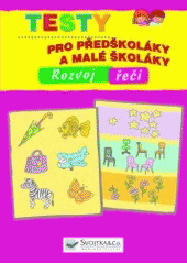 kniha Testy pro předškoláky a malé školáky rozvoj řeči, Svojtka & Co. 2007