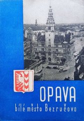 kniha Opava [Bílé město Bezručovo - zemské hlavní město ..., Národohospodářská propagace Československa v Praze 1946