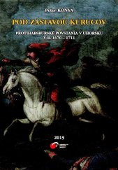 kniha Pod zástavou Kurucov Protihabsburské povstania v Uhorsku v r. 1670 - 1711, Vydavatelstvo Prešovskej univerzity 2015