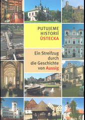 kniha Putujeme historií Ústecka = Ein Streifzug durch die Geschichte von Aussig, Statutární město Ústí nad Labem 2005