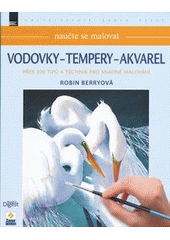 kniha Vodovky - tempery - akvarel přes 200 tipů a technik pro snadné malování, Zoner Press 2012