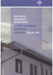 kniha Zatížení stavebních konstrukcí příručka k ČSN EN 1991, Pro Ministerstvo pro místní rozvoj a Českou komoru autorizovaných inženýrů a techniků činných ve výstavbě (ČKAIT) vydalo Informační centrum ČKAIT 2010