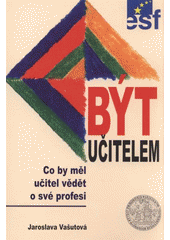 kniha Být učitelem co by měl učitel vědět o své profesi, Univerzita Karlova, Pedagogická fakulta 2007