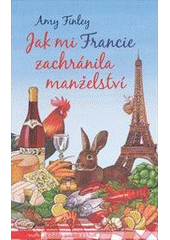 kniha Jak mi Francie zachránila manželství putování jedné rodiny za opravdovým jídlem a ztraceným štěstím, Motto 2012