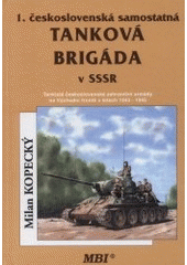 kniha 1. československá samostatná tanková brigáda v SSSR tankisté československé zahraniční armády na Východní frontě 1943-1945, Miroslav Bílý - MBI 2001