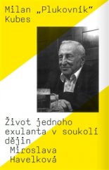 kniha Milan „plukovník“ Kubes Život jednoho exulanta v soukolí dějin, Univerzita Karlova, Fakulta humanitních studií 2016